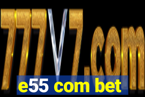 e55 com bet